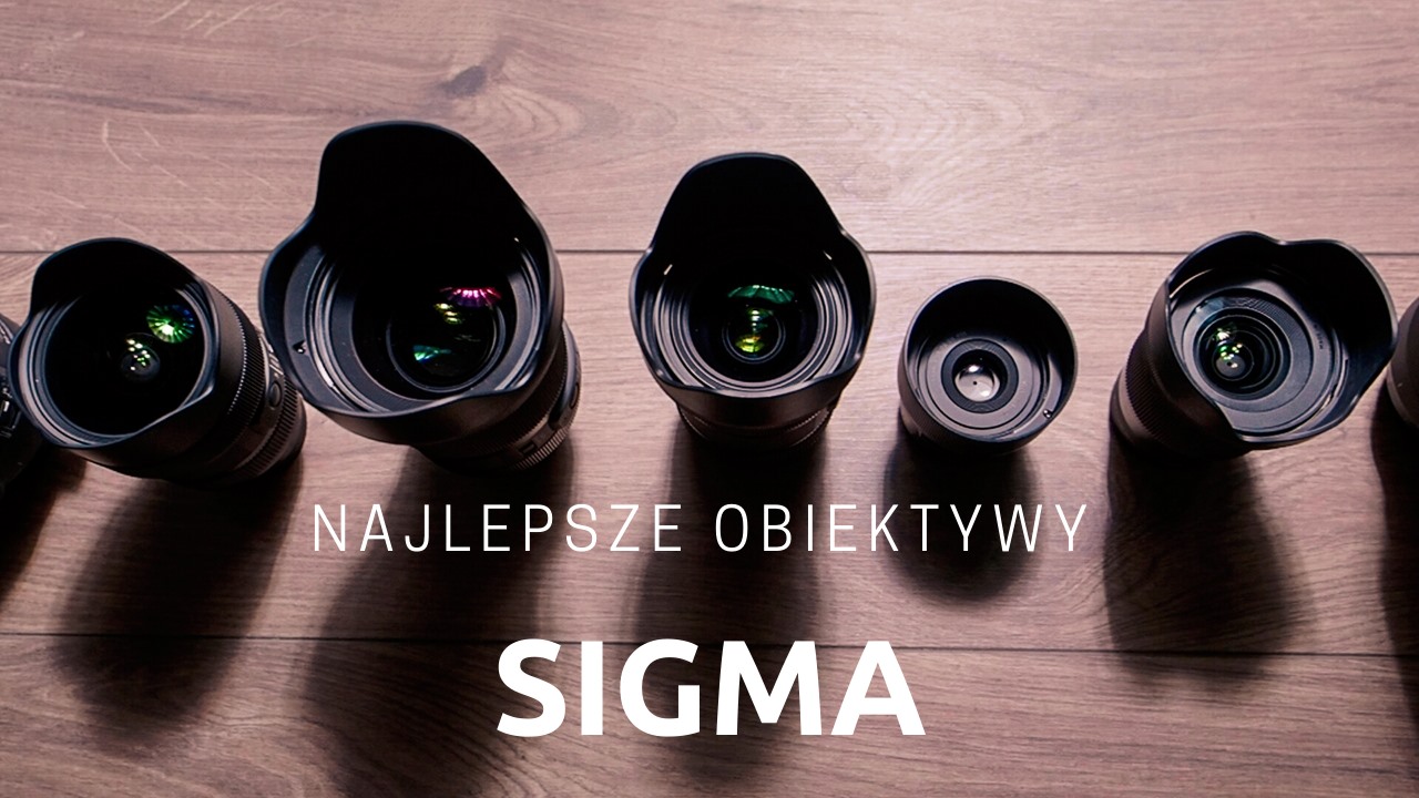 Najlepsze obiektywy Sigma