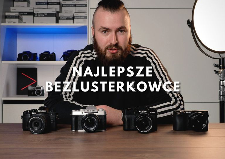 Najlepsze bezlusterkowce dla początkującego fotografa