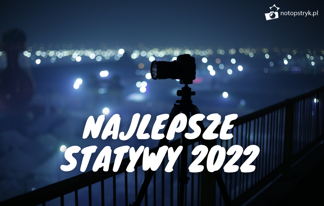 Najlepsze statywy 2022
