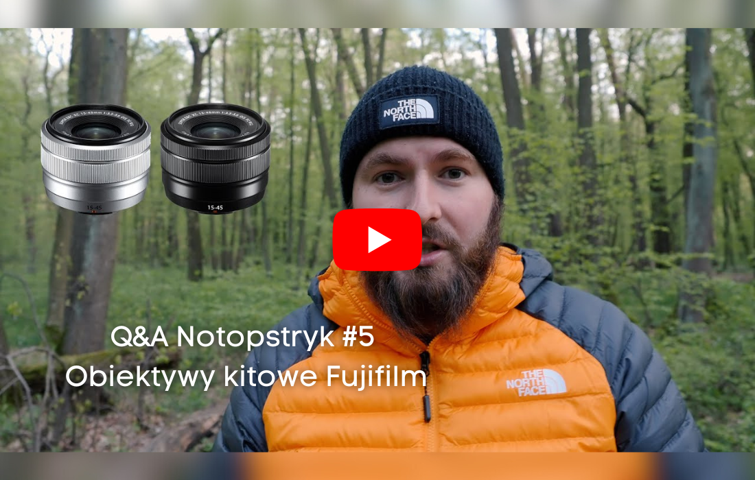 Q&A Notopstryk #5 Obiektywy kitowe Fujifilm