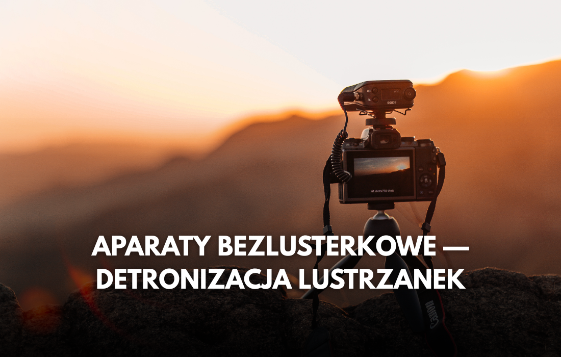 Aparaty bezlusterkowe — detronizacja lustrzanek
