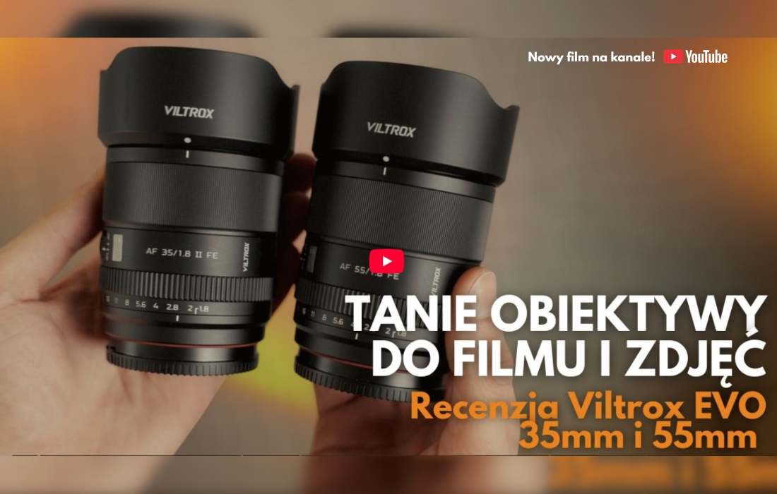 Recenzja Viltrox EVO 35mm i 55mm f/1.8 Tanie obiektywy do filmu i zdjęć.