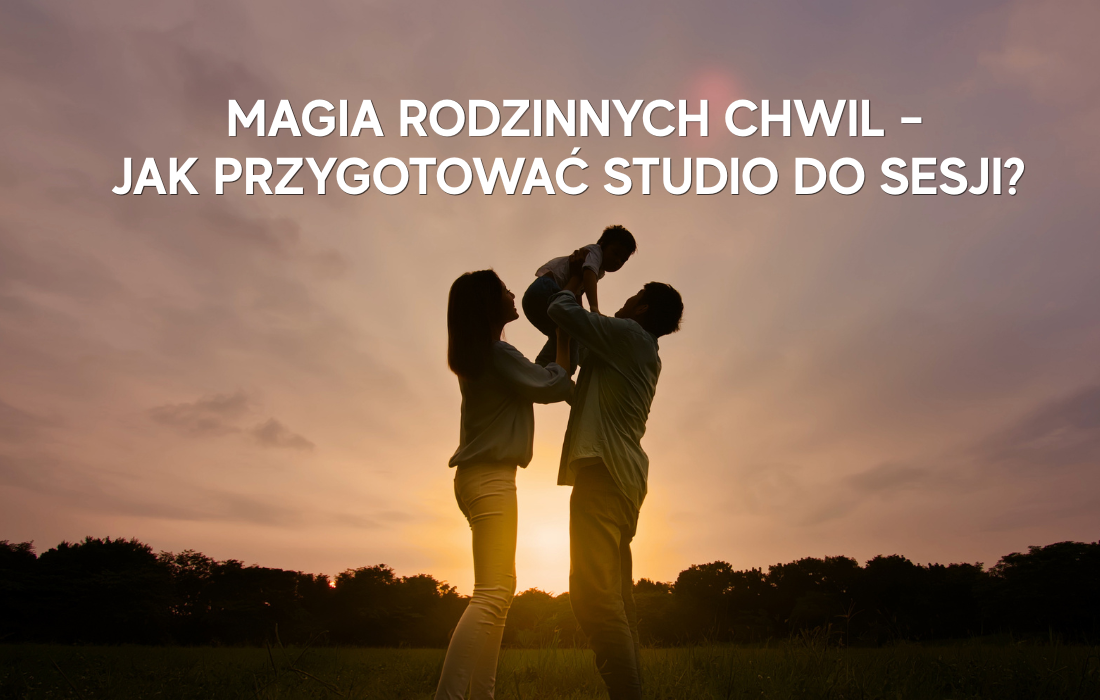 Magia rodzinnych chwil – jak przygotować studio do sesji?