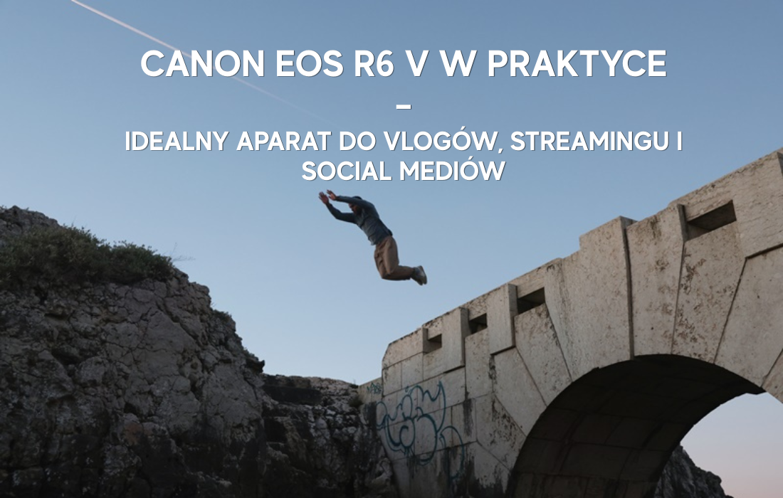 Canon EOS R6 V w praktyce – idealny aparat do vlogów, streamingu i social mediów