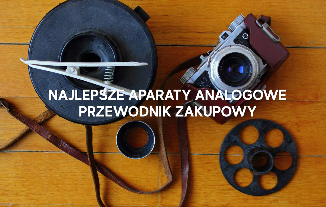 Najlepsze aparaty analogowe do fotografii analogowej – przewodnik zakupowy