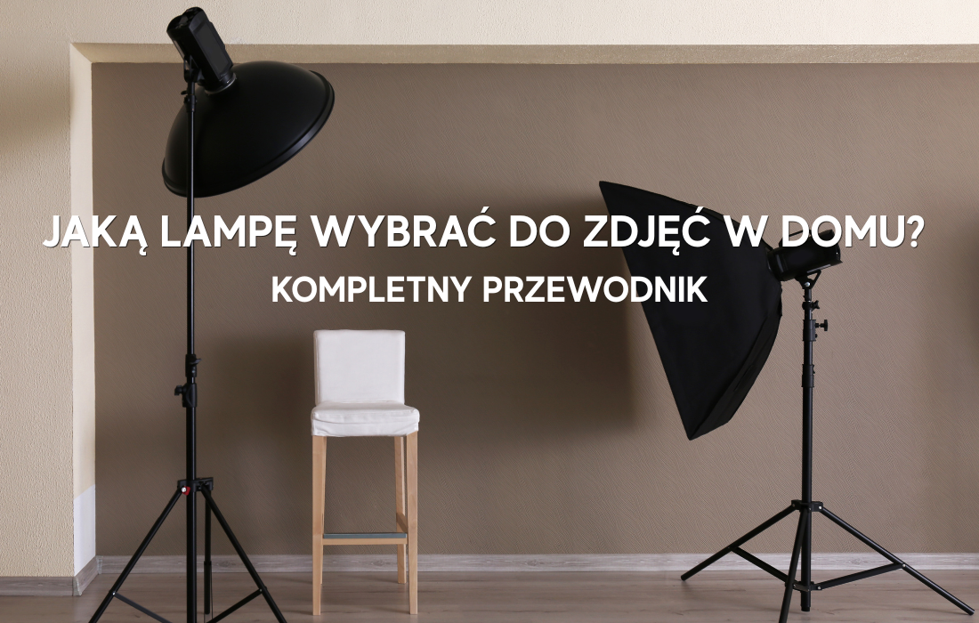 Jaką lampę wybrać do zdjęć w domu?