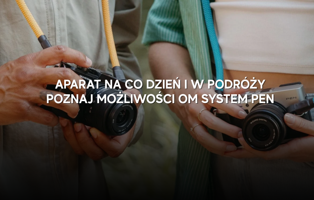 Aparat na co dzień i w podróży - poznaj możliwości OM SYSTEM PEN